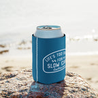 Life's Too Short Can cooler